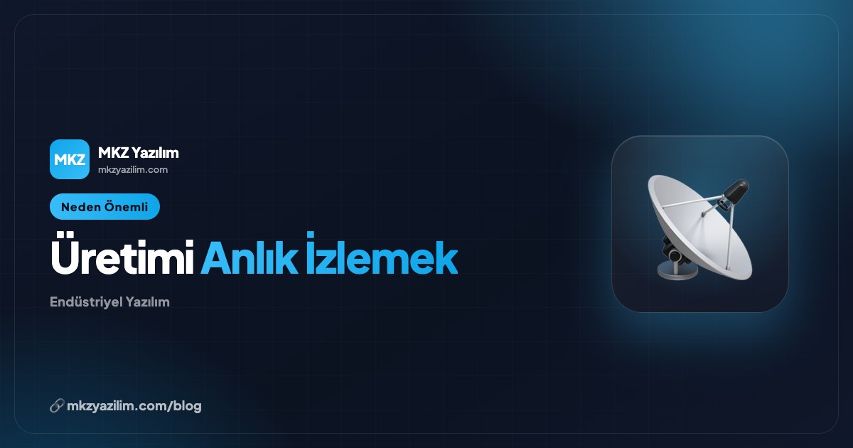 Canlı Üretim Takibi Neden Önemli? İşletmeye Etkisi