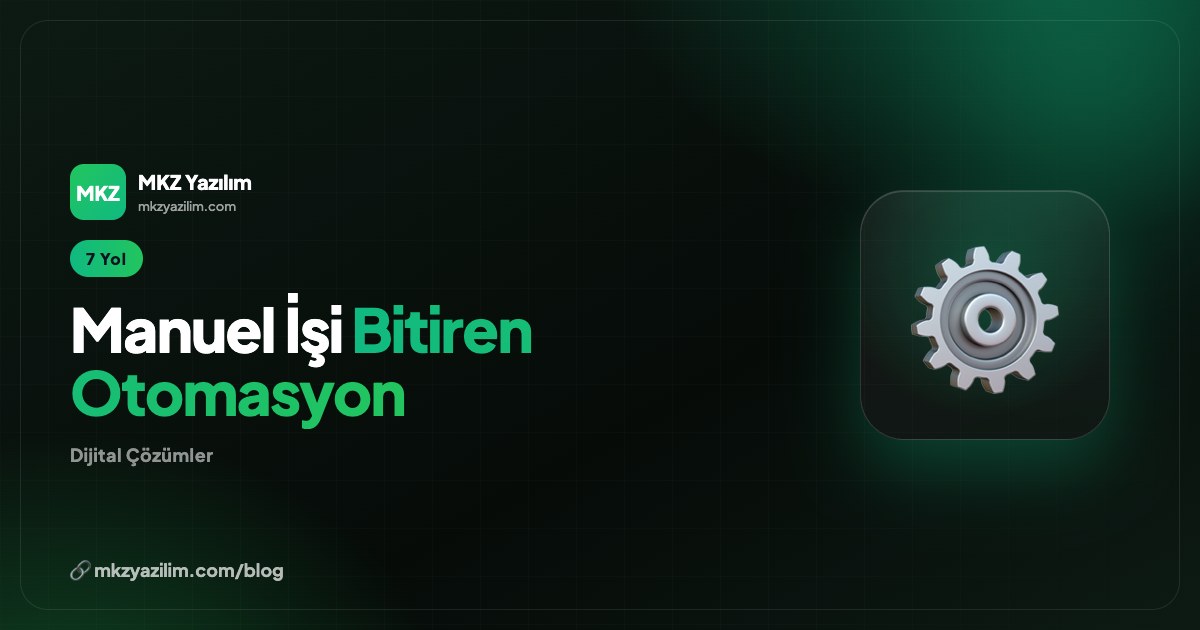İş Otomasyonu: Manuel İşleri Azaltmanın 7 Etkili Yolu